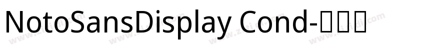 NotoSansDisplay Cond字体转换 NotoSansDisplay Cond字体转换